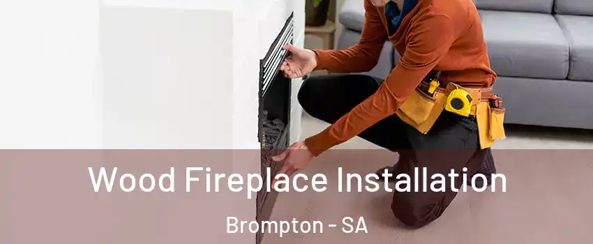 Wood Fireplace Installation Brompton - SA