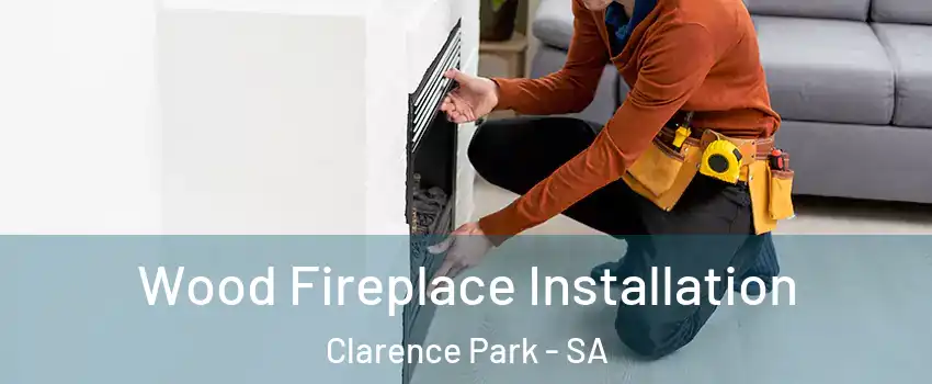Wood Fireplace Installation Clarence Park - SA