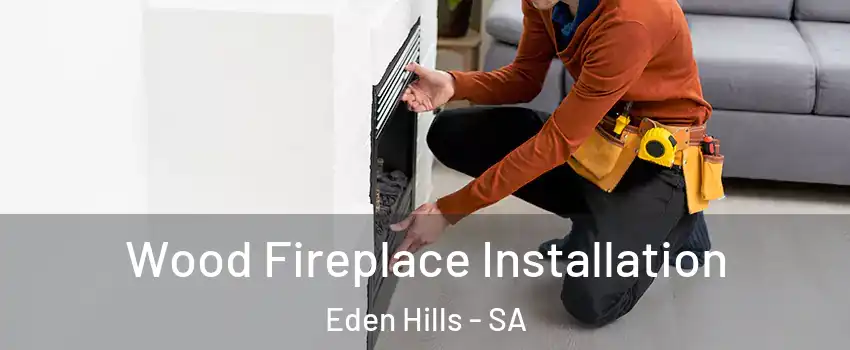 Wood Fireplace Installation Eden Hills - SA