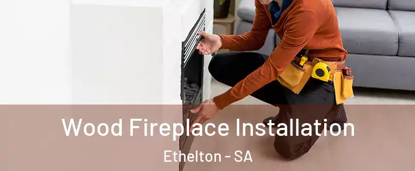 Wood Fireplace Installation Ethelton - SA