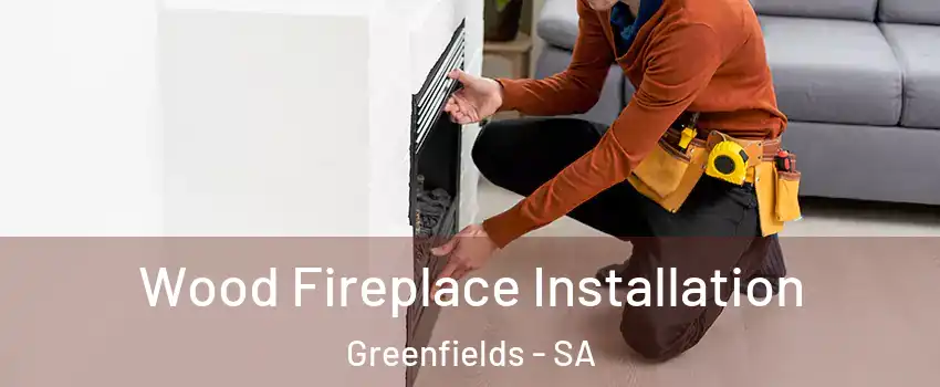 Wood Fireplace Installation Greenfields - SA