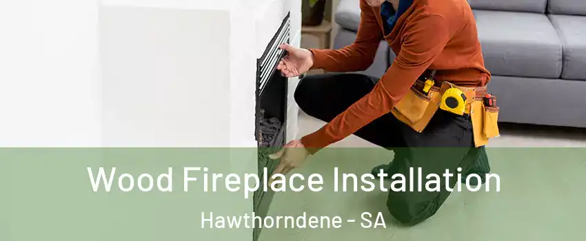 Wood Fireplace Installation Hawthorndene - SA