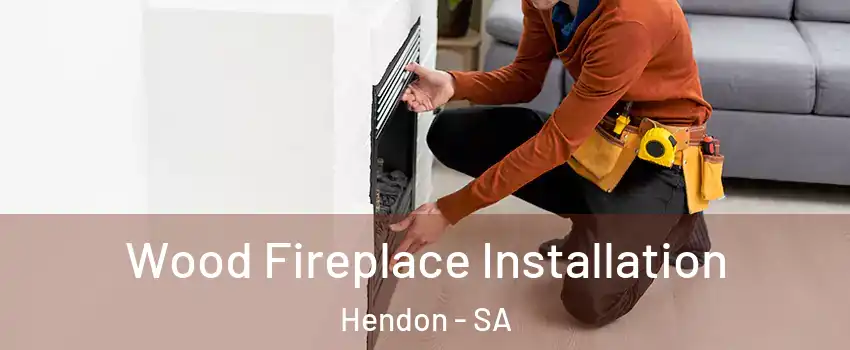Wood Fireplace Installation Hendon - SA
