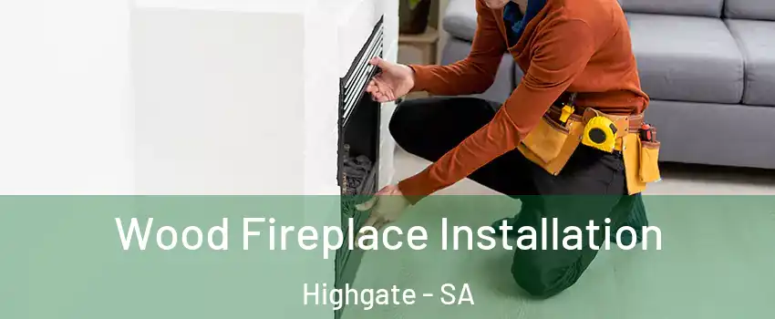 Wood Fireplace Installation Highgate - SA