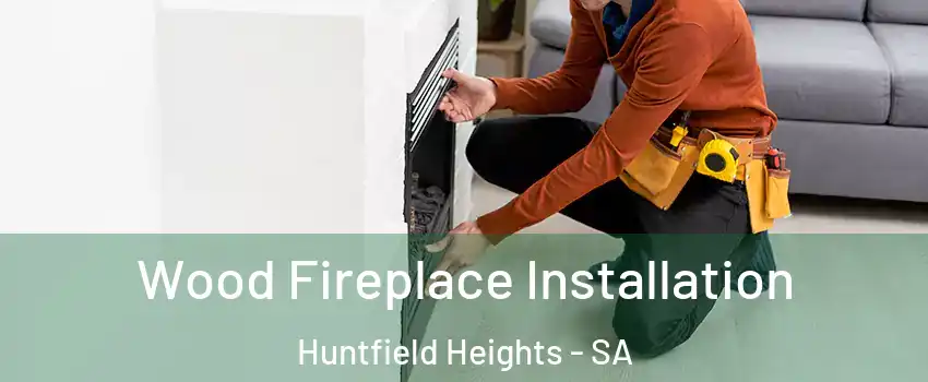  Wood Fireplace Installation Huntfield Heights - SA