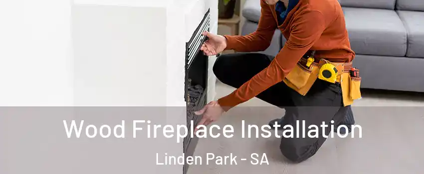  Wood Fireplace Installation Linden Park - SA