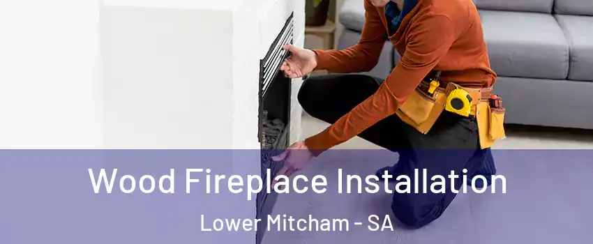 Wood Fireplace Installation Lower Mitcham - SA