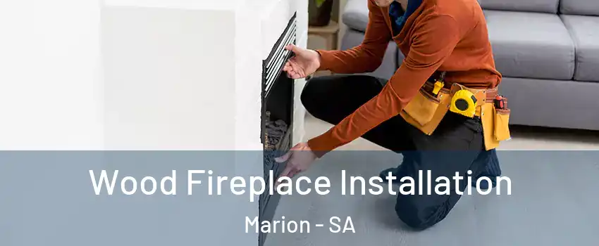  Wood Fireplace Installation Marion - SA