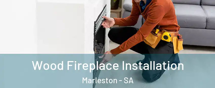  Wood Fireplace Installation Marleston - SA