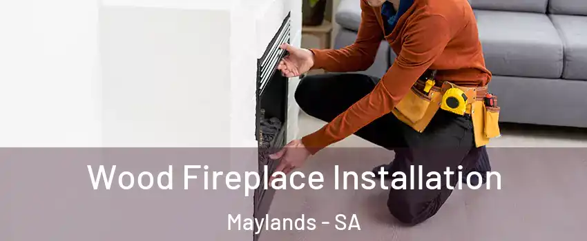  Wood Fireplace Installation Maylands - SA
