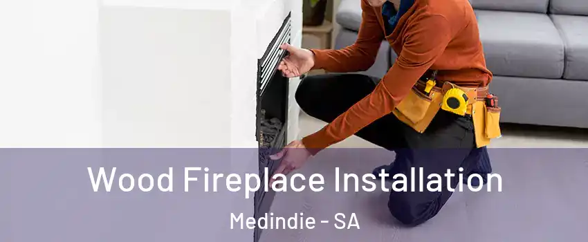  Wood Fireplace Installation Medindie - SA