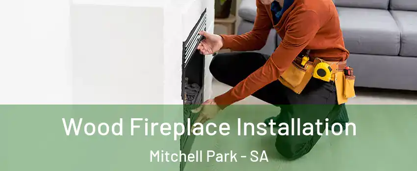  Wood Fireplace Installation Mitchell Park - SA