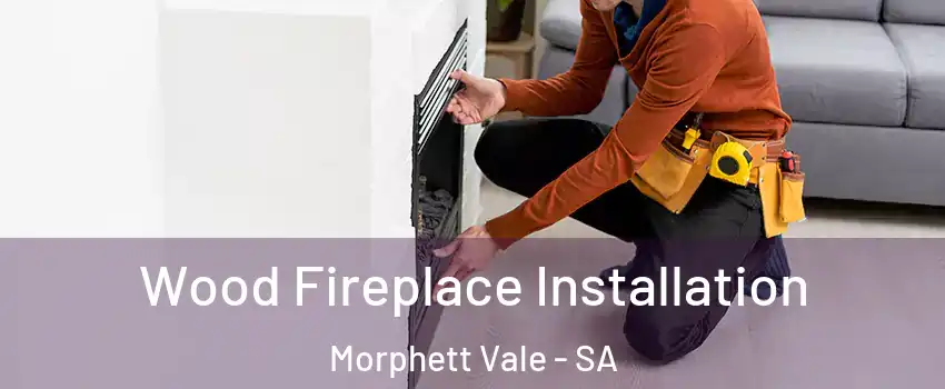  Wood Fireplace Installation Morphett Vale - SA