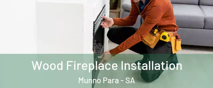  Wood Fireplace Installation Munno Para - SA