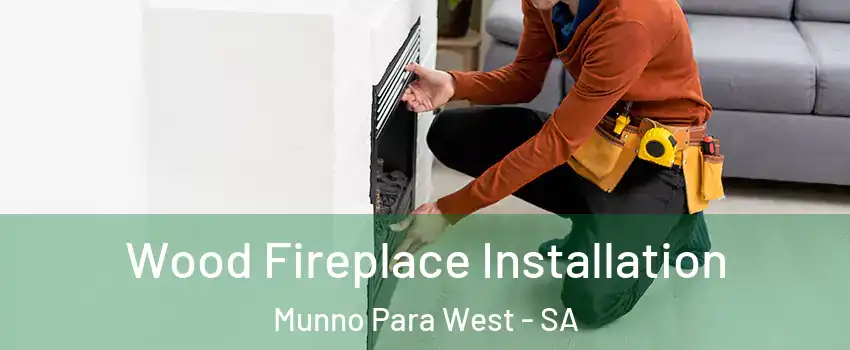  Wood Fireplace Installation Munno Para West - SA
