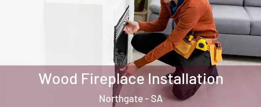  Wood Fireplace Installation Northgate - SA