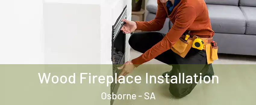 Wood Fireplace Installation Osborne - SA