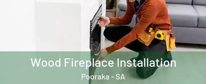  Wood Fireplace Installation Pooraka - SA