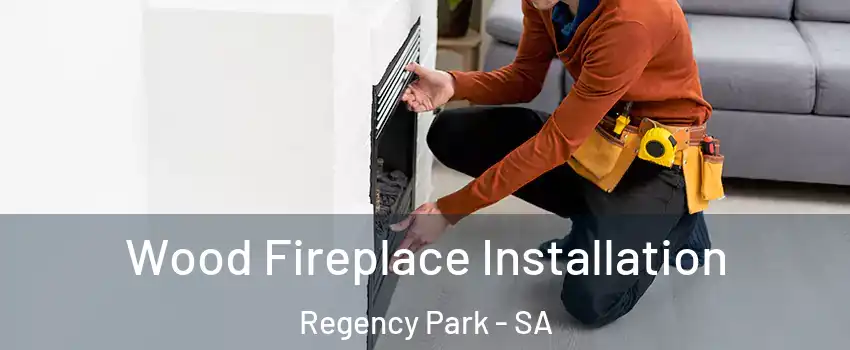  Wood Fireplace Installation Regency Park - SA