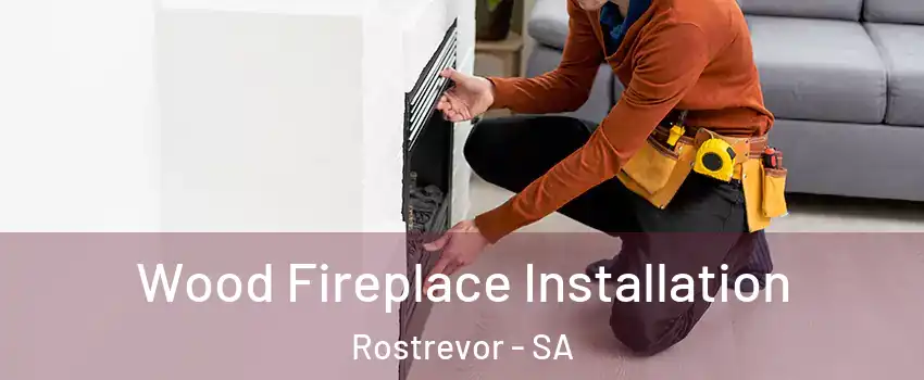  Wood Fireplace Installation Rostrevor - SA