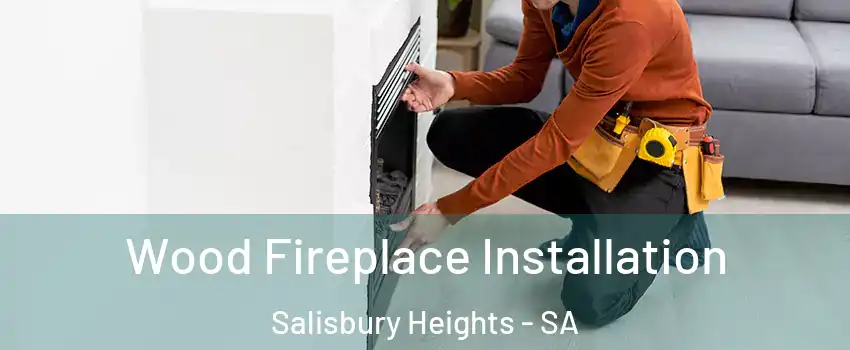  Wood Fireplace Installation Salisbury Heights - SA
