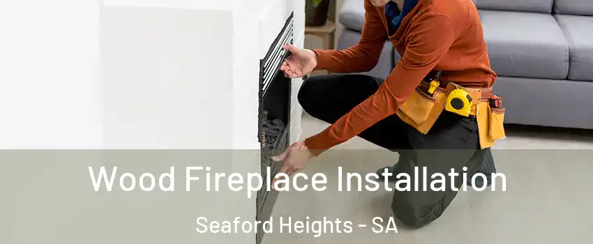  Wood Fireplace Installation Seaford Heights - SA
