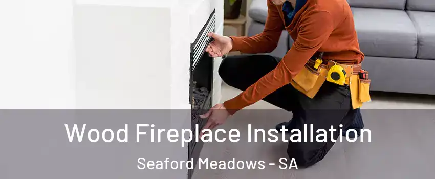  Wood Fireplace Installation Seaford Meadows - SA