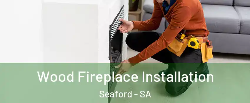  Wood Fireplace Installation Seaford - SA
