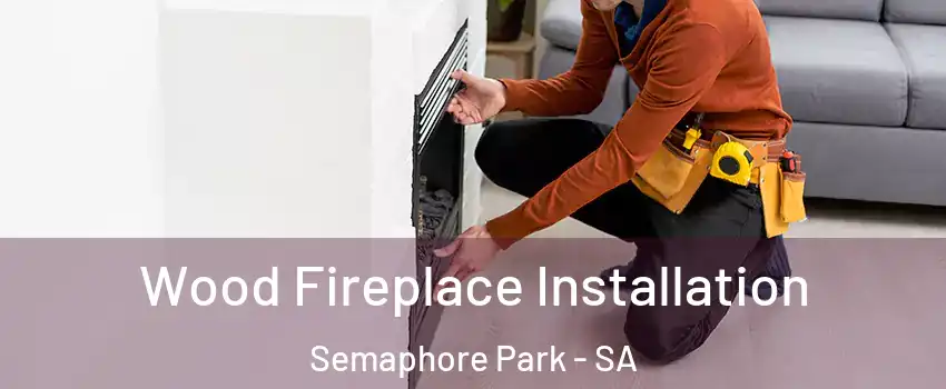  Wood Fireplace Installation Semaphore Park - SA