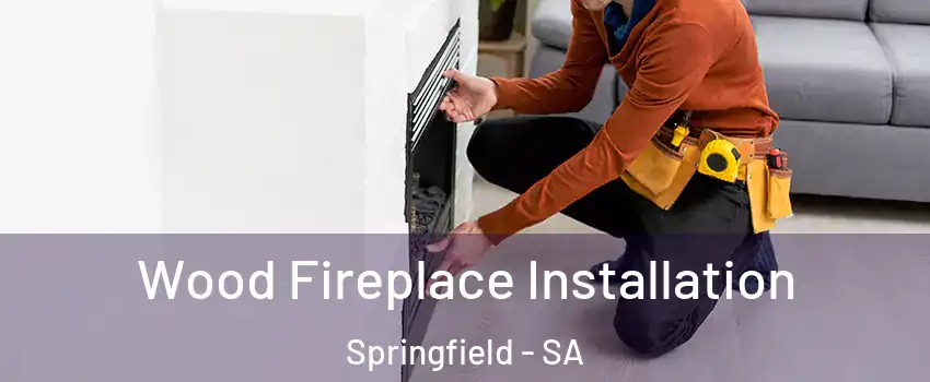  Wood Fireplace Installation Springfield - SA