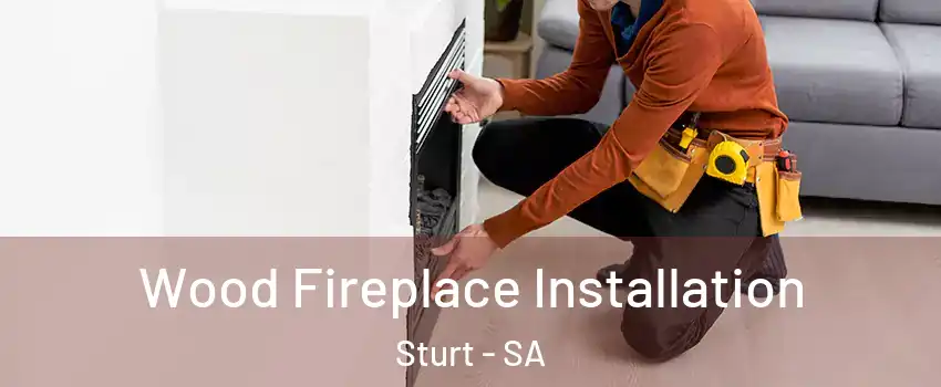 Wood Fireplace Installation Sturt - SA