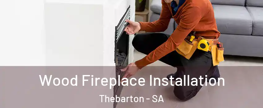 Wood Fireplace Installation Thebarton - SA