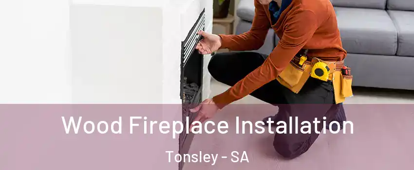  Wood Fireplace Installation Tonsley - SA