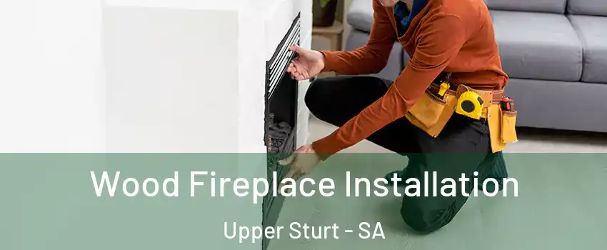  Wood Fireplace Installation Upper Sturt - SA