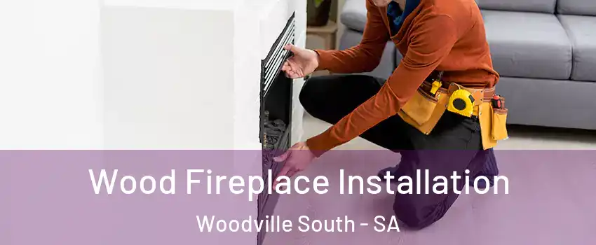  Wood Fireplace Installation Woodville South - SA