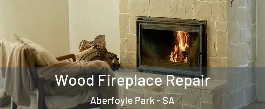 Wood Fireplace Repair Aberfoyle Park - SA