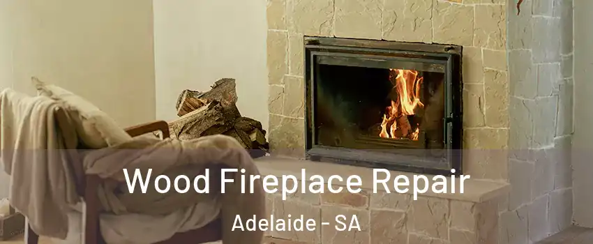 Wood Fireplace Repair Adelaide - SA