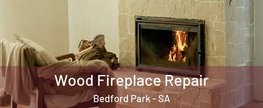 Wood Fireplace Repair Bedford Park - SA