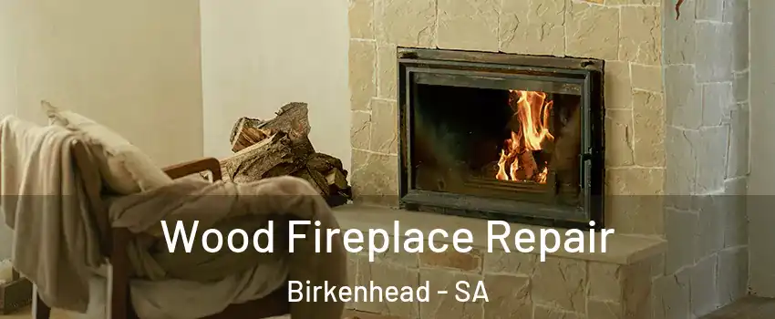 Wood Fireplace Repair Birkenhead - SA