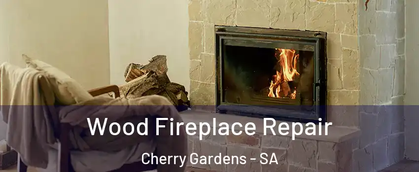 Wood Fireplace Repair Cherry Gardens - SA
