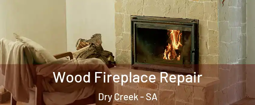 Wood Fireplace Repair Dry Creek - SA