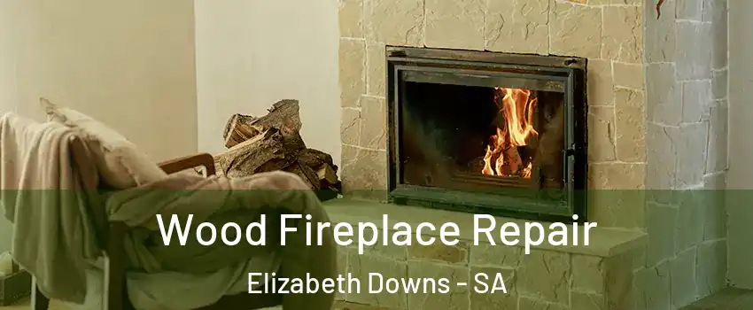 Wood Fireplace Repair Elizabeth Downs - SA