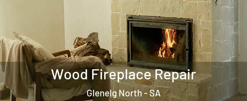 Wood Fireplace Repair Glenelg North - SA
