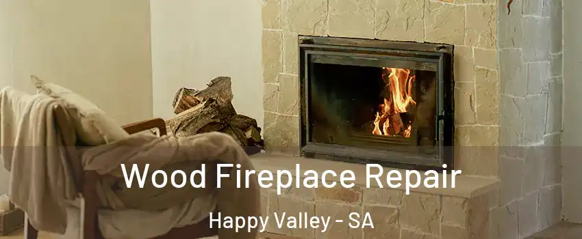 Wood Fireplace Repair Happy Valley - SA