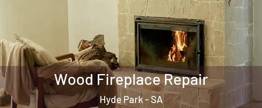  Wood Fireplace Repair Hyde Park - SA