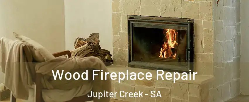  Wood Fireplace Repair Jupiter Creek - SA