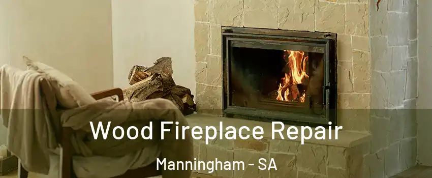 Wood Fireplace Repair Manningham - SA