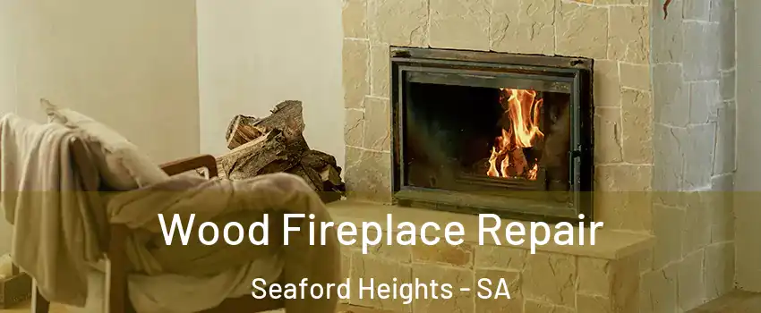  Wood Fireplace Repair Seaford Heights - SA