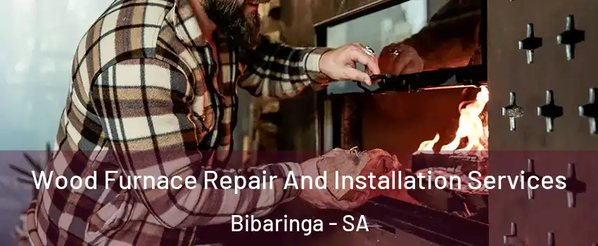Wood Furnace Repair And Installation Services Bibaringa - SA