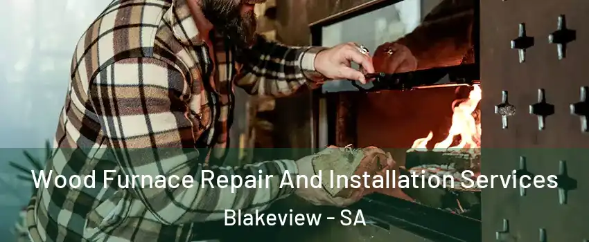 Wood Furnace Repair And Installation Services Blakeview - SA
